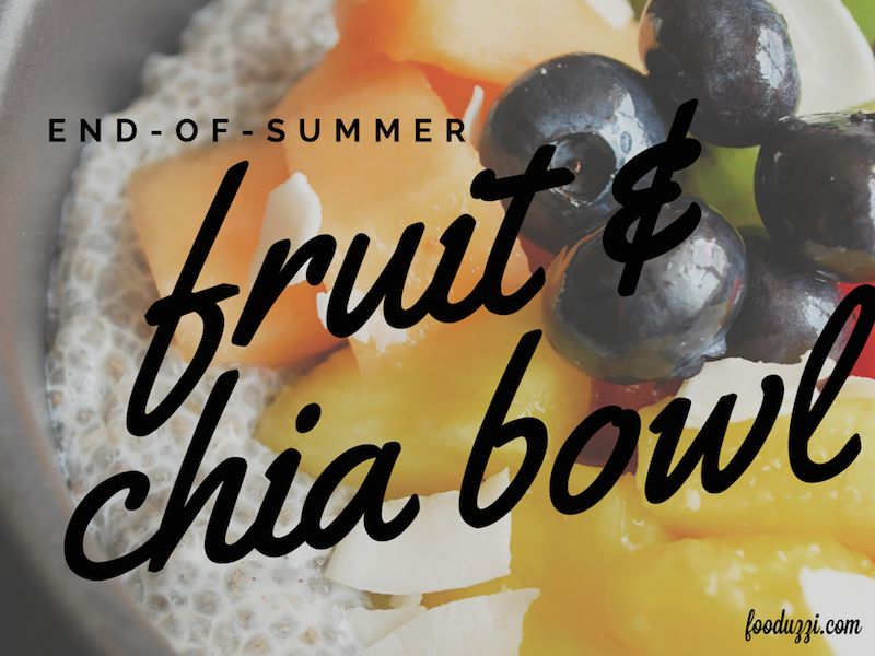 End-of-Summer Fruit and Chia Bowl || fooduzzi.com recipes