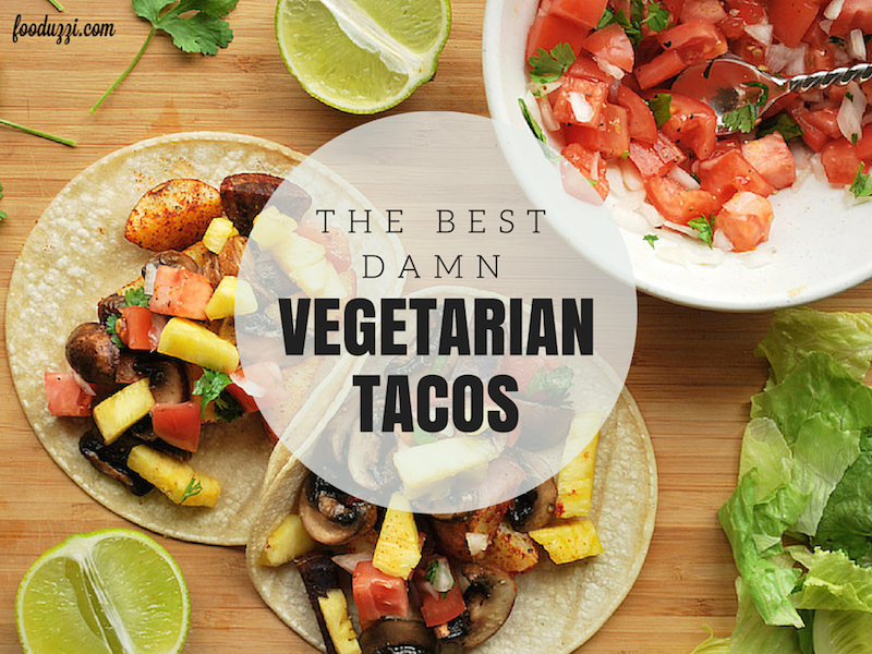 The Best Damn Vegetarian Tacos || fooduzzi.com