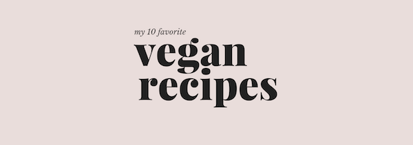 pink background with "my 10 favorite vegan recipes" written on it