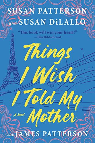 the cover Things I Wish I Told My Mother by Susan Patterson, Susan Dilallo, and James Patterson